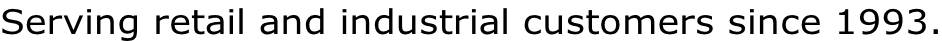 Serving retail and industrial customers since 1993.